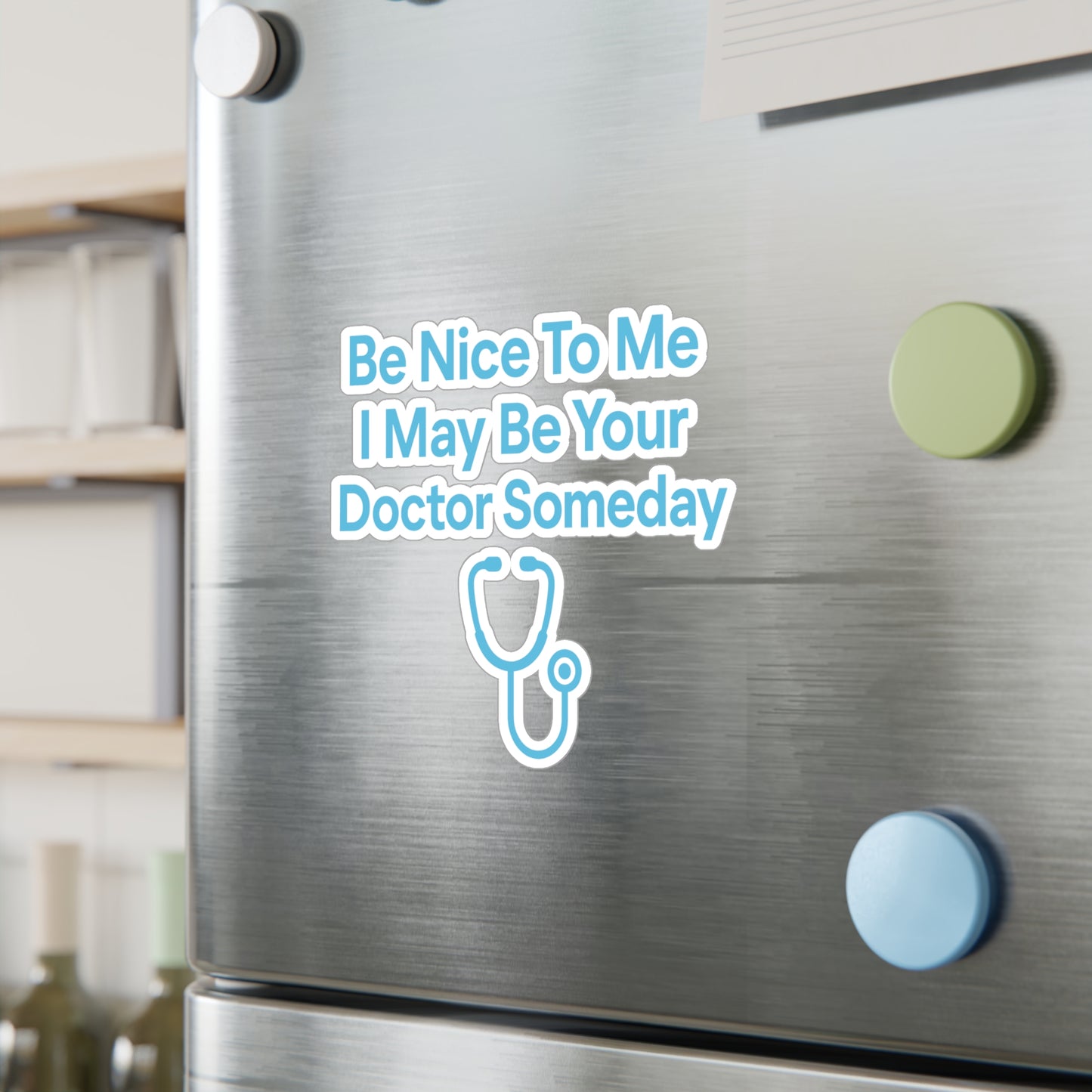 Be Nice To Me I May Be Your Doctor Someday - Medicine Sticker for Laptop, Water Bottle – Funny Gift for Med Students & Future Doctors