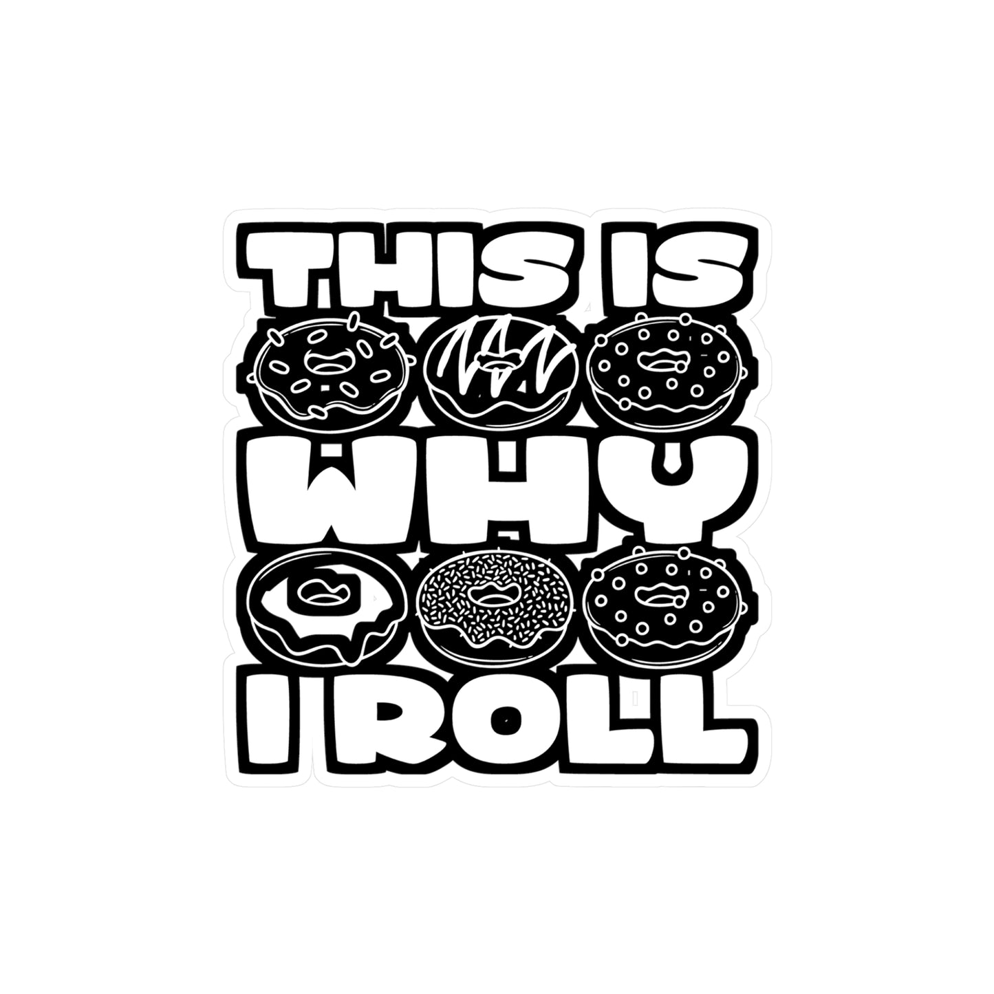 This Is Why I Roll - Donut Sticker for Car Window Laptop Sticker. Water Bottle Sticker, Vinyl Food Decal, Donuts Sticker - Donut Gift