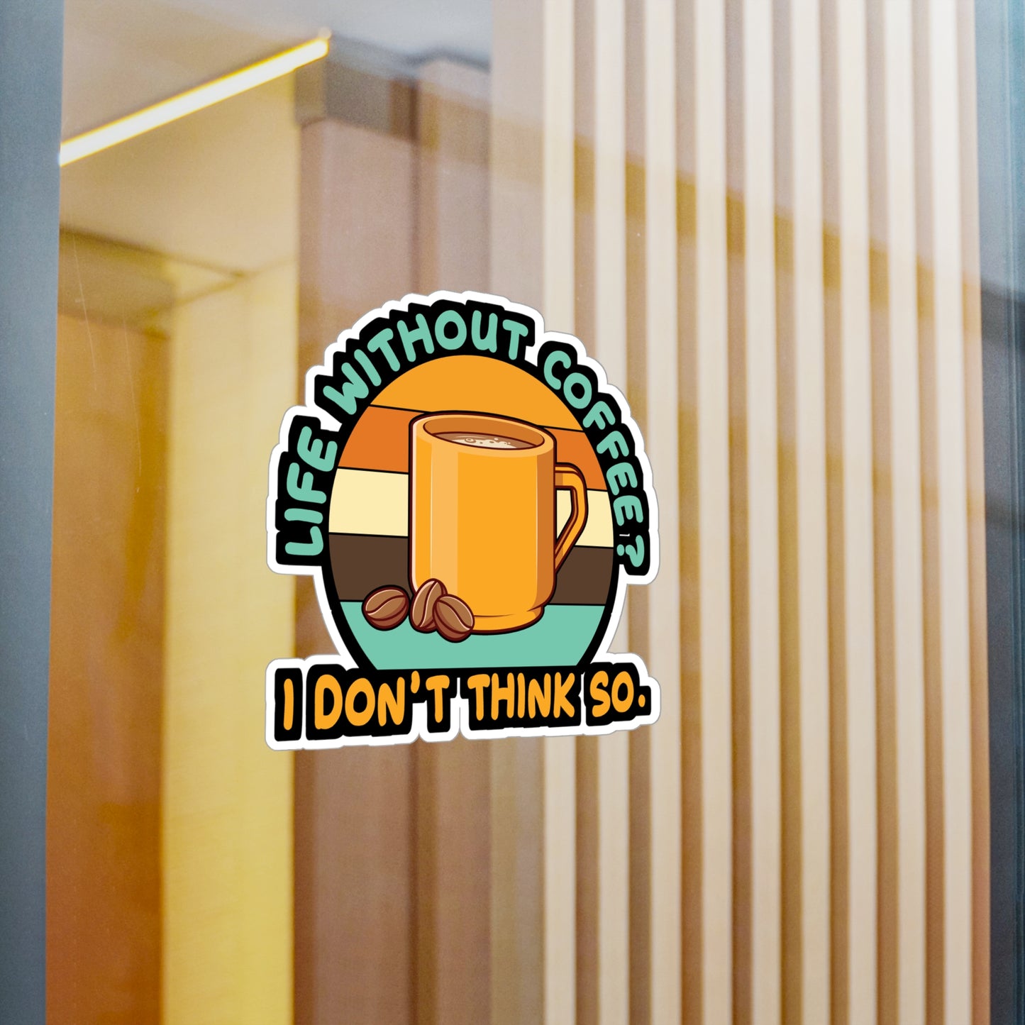 Life Without Coffee? I DonÄt think so. - Coffee Sticker for Laptop Sticker. Water Bottle Sticker, Vinyl Cappuccino Decal - Coffee Gift