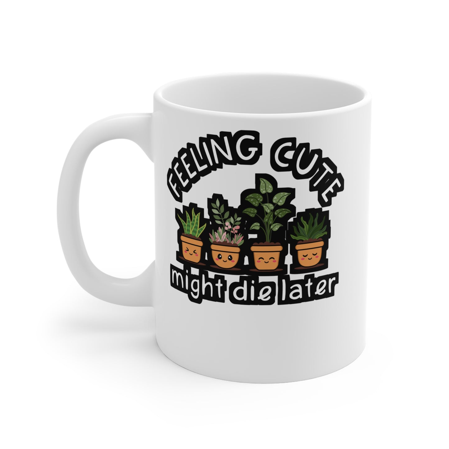 Feeling Cute Might Die Later - Cactus Mug for Coffee 11oz. Cactus Cup, White ceramic, Pricks Mug, Pointed Tea Cup - Cactus Gift