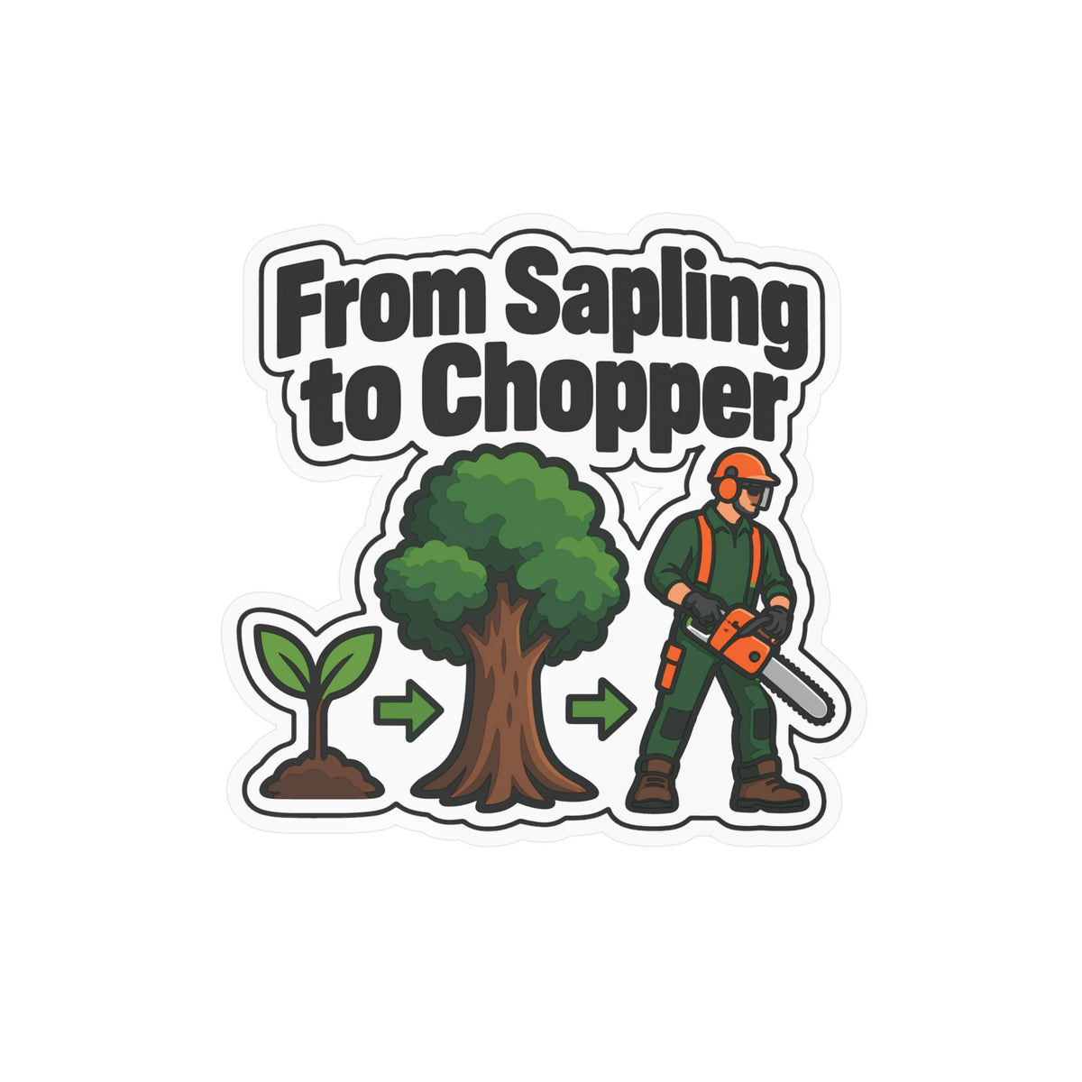 Tree Sticker "From Sapling to Chopper" - Tree Worker and Branch Manager Decals for Laptop and Water Bottle