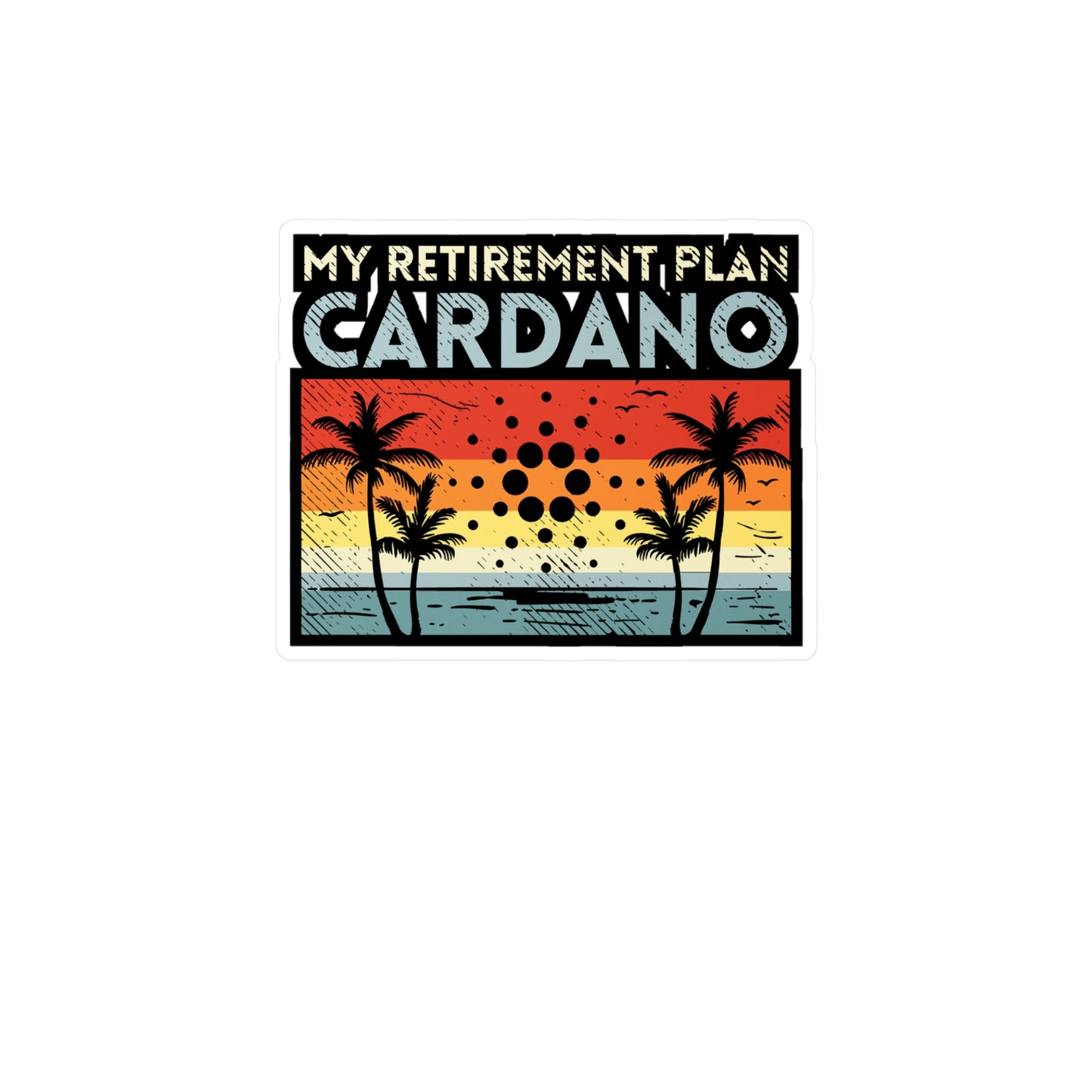 My Retirement Plan Cardano - Cryptocurrency Sticker for Window Laptop Sticker. Water Bottle Sticker, Vinyl Retired Decal - Cryptocurrency Gift