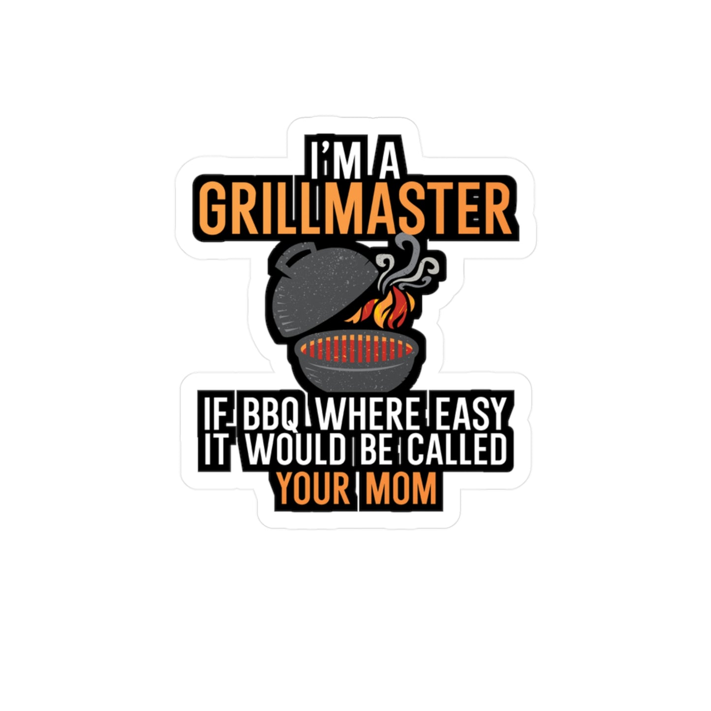I'm a Grillmaster If BBQ Were Easy it'd Be Called Your Mom - Grill Sticker for Car, Wall, Laptop, Window, Truck Grill Gift Vinyl Grilling Decal Sticker
