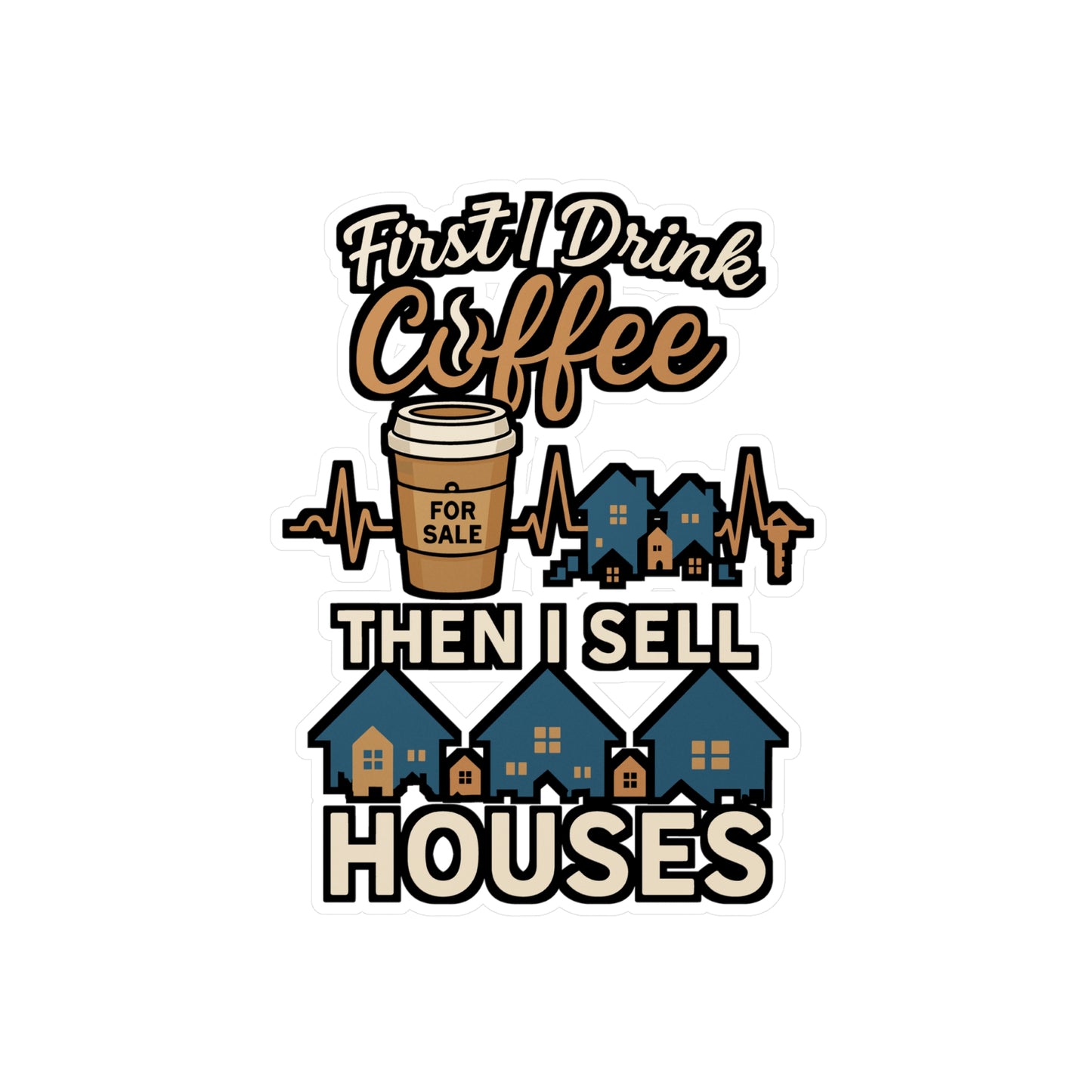 First I Drink Coffee Then I Sell Houses – Realtor Sticker for Laptop or Water Bottle | Real Estate Agent Gift, Vinyl Decal
