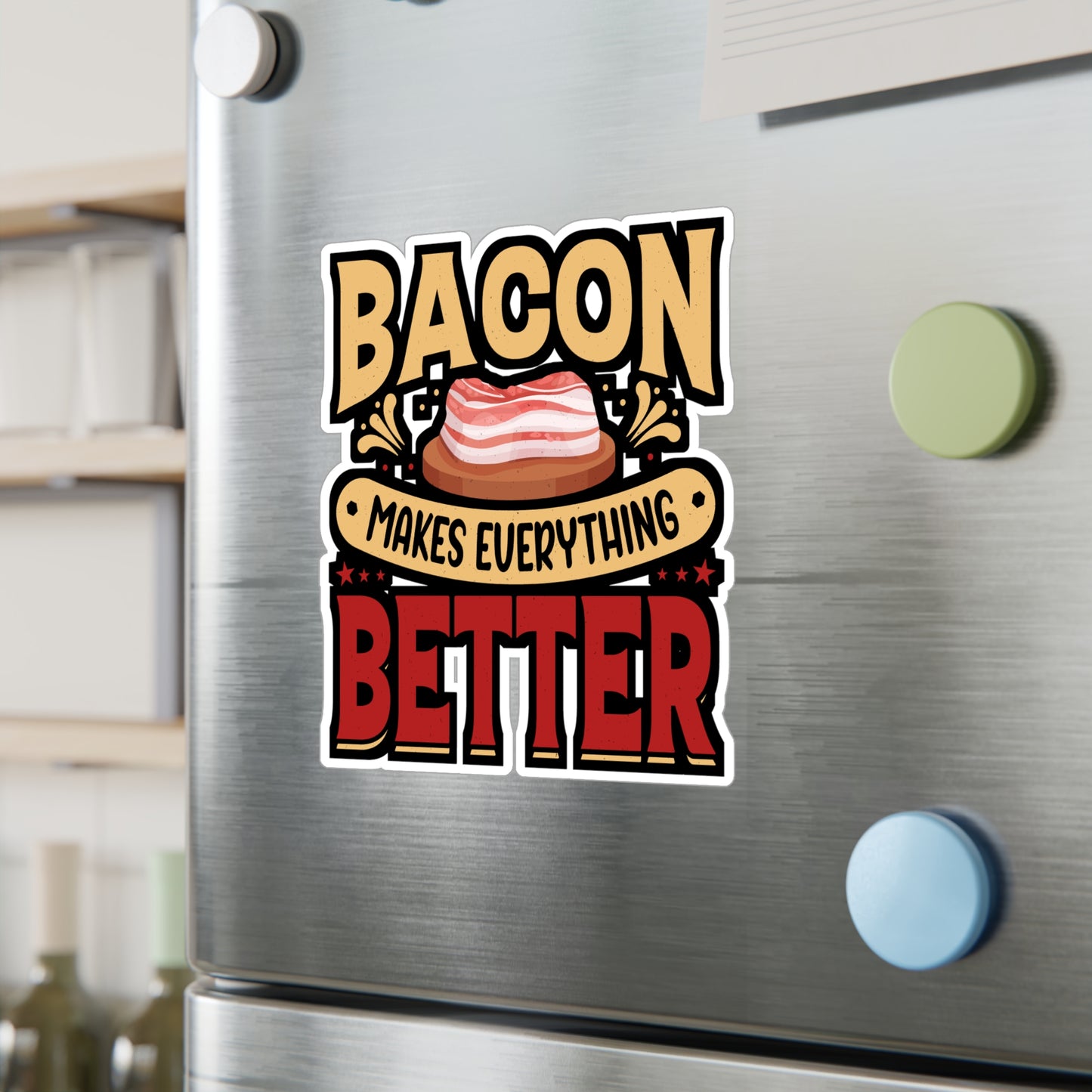 Bacon makes everything better. - Bacon Sticker for Laptop Sticker. Water Bottle Sticker, Vinyl Lard Decal - Bacon Gift