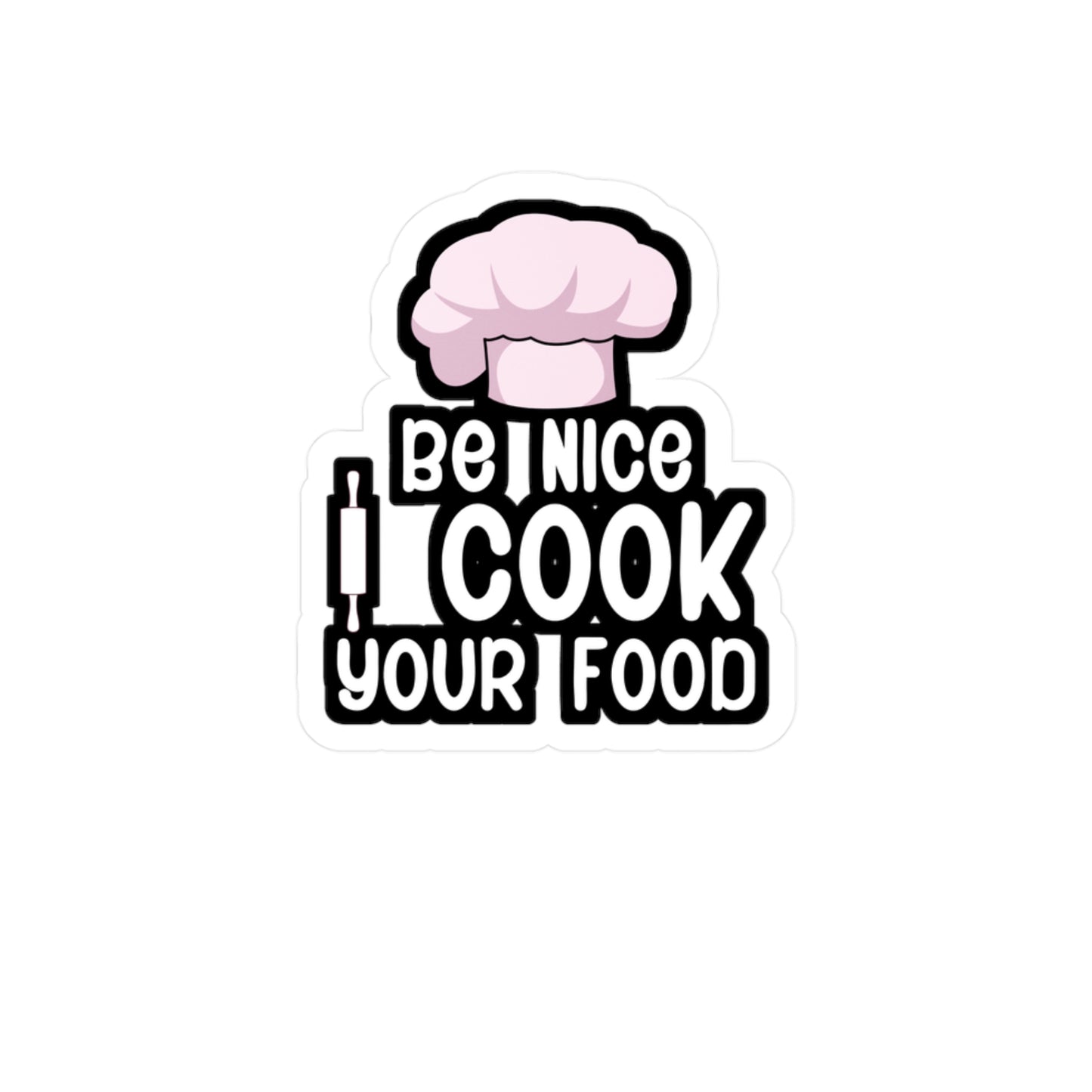 Be nice i cook your food - Gift Sticker for Wall, Laptop, Window, Truck, Car Gift Gift Vinyl Chef Decal Sticker