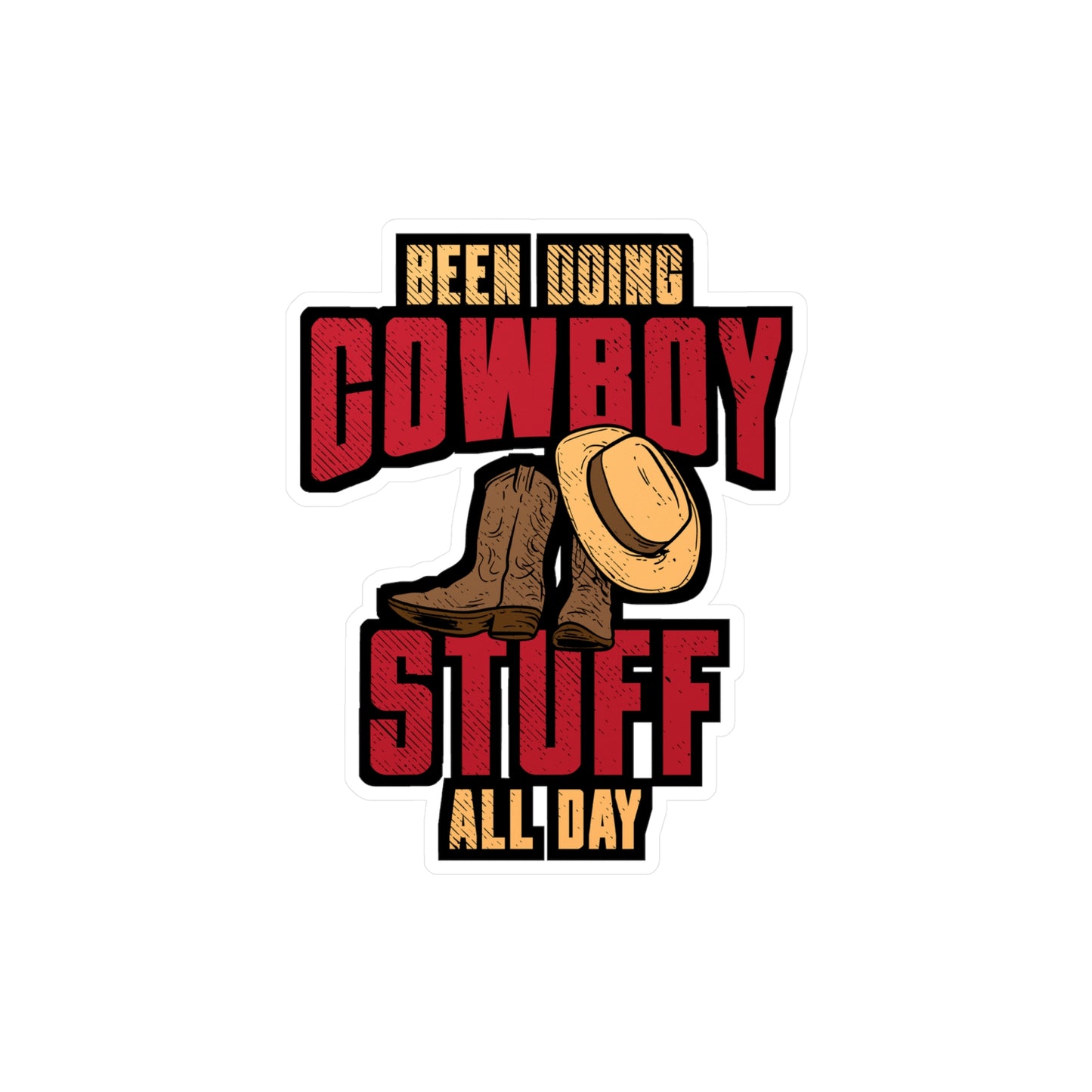 Been Doing Cowboy Stuff All Day - Cowboy Sticker for Laptop Sticker. Water Bottle Sticker, Vinyl Rodeo Decal - Cowboy Gift