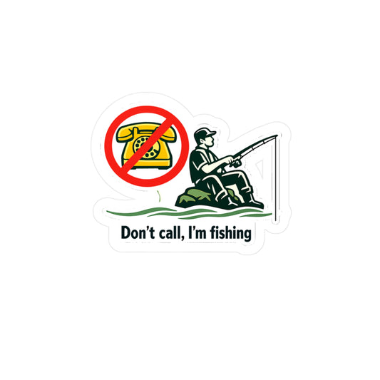 Fishing Sticker Don't call, I'm fishing Funny Angling Lake Boating Design Waterproof Vinyl Decals for Laptop Water Bottle