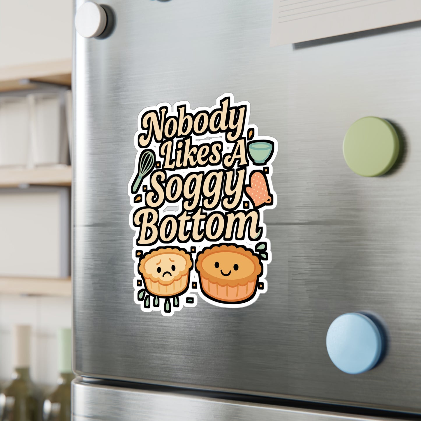 Nobody Likes a Soggy Bottom – Funny Baking Sticker for Laptop, Water Bottle or Kitchen | Vinyl Sourdough Gift