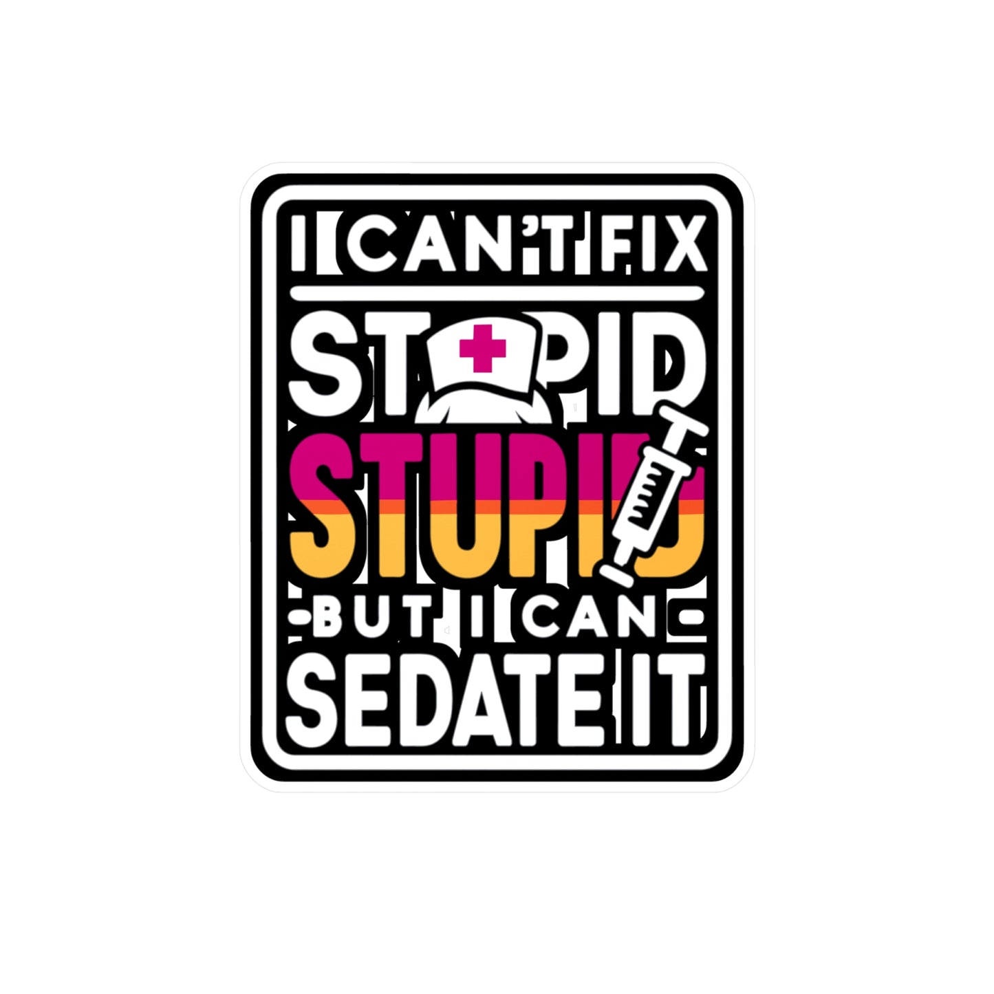 I can't fix stupid, but I can sedate it - Nurse Sticker for Laptop Sticker. Water Bottle Sticker, Vinyl Nursing-student Decal - Nurse Gift