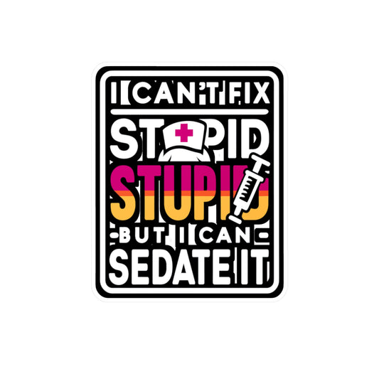 I can't fix stupid, but I can sedate it - Nurse Sticker for Laptop Sticker. Water Bottle Sticker, Vinyl Nursing-student Decal - Nurse Gift