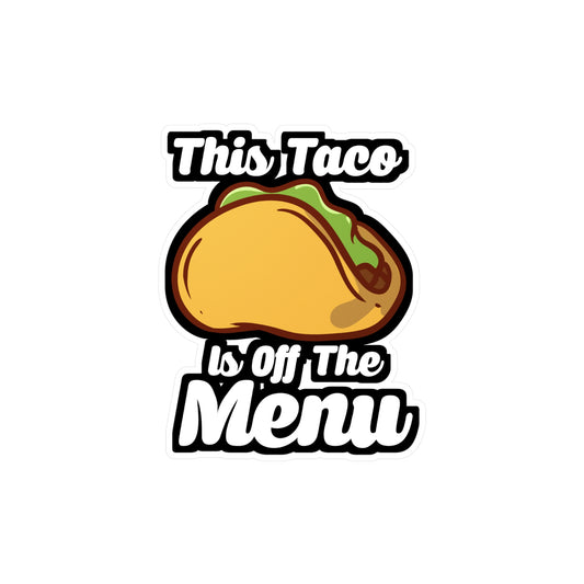 This Taco Is Off The Menu - Taco Sticker for Car Window Laptop Sticker. Water Bottle Sticker, Vinyl Menu Decal, Single Sticker - Taco Gift