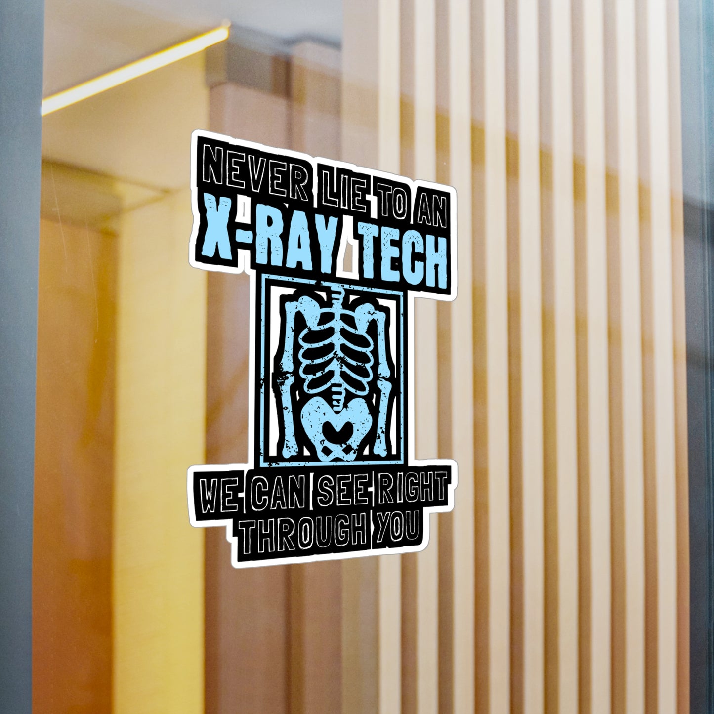 Never Lie To An X-Ray Tech - Xray-tech Sticker for Wall, Laptop, Window, Truck, Car Xray-tech Gift Vinyl Medicine Decal Sticker