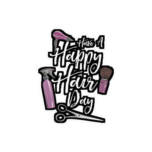 Have A Happy Hair Day - Hairdresser Sticker for Laptop Sticker. Water Bottle Sticker, Vinyl Highlights Decal - Hairdresser Gift