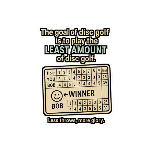 Disc Golf Sticker – "The Goal Of Disc Golf Is To Play The Least Amount Of Disc Golf" Vinyl Decals for Laptop, Water Bottle, Outdoors Frisbee Player