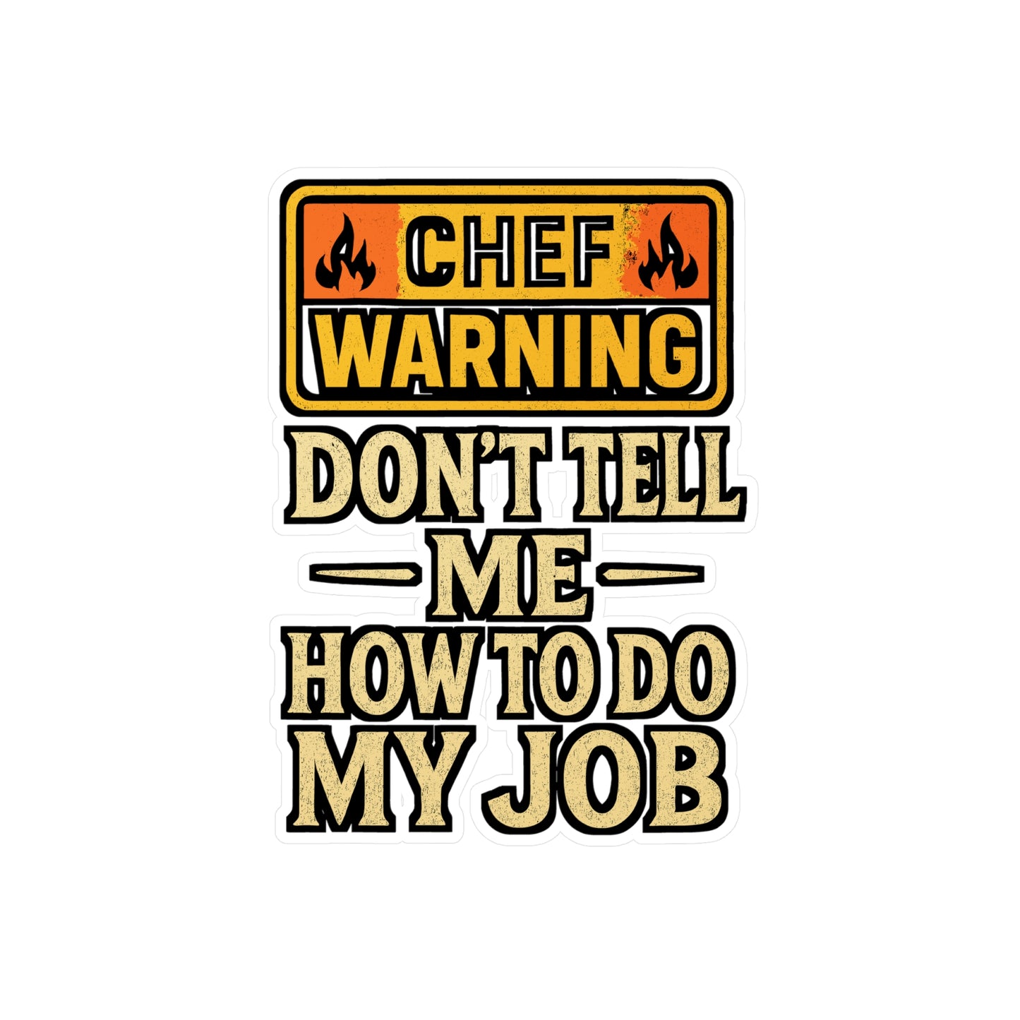 Chef Warning Don’t Tell Me How to Do My Job – Funny Culinary Sticker for Laptop or Water Bottle | Vinyl Decal & Chef Gift Idea