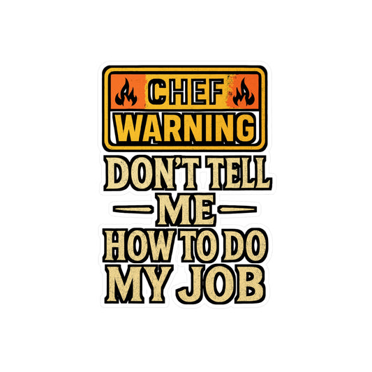 Chef Warning Don’t Tell Me How to Do My Job – Funny Culinary Sticker for Laptop or Water Bottle | Vinyl Decal & Chef Gift Idea