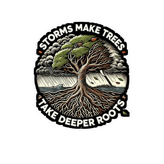 Storms Make Trees Take Deeper Roots - Resilience Sticker for Laptop Sticker. Water Bottle Sticker, Vinyl Strength Decal - Resilience Gift