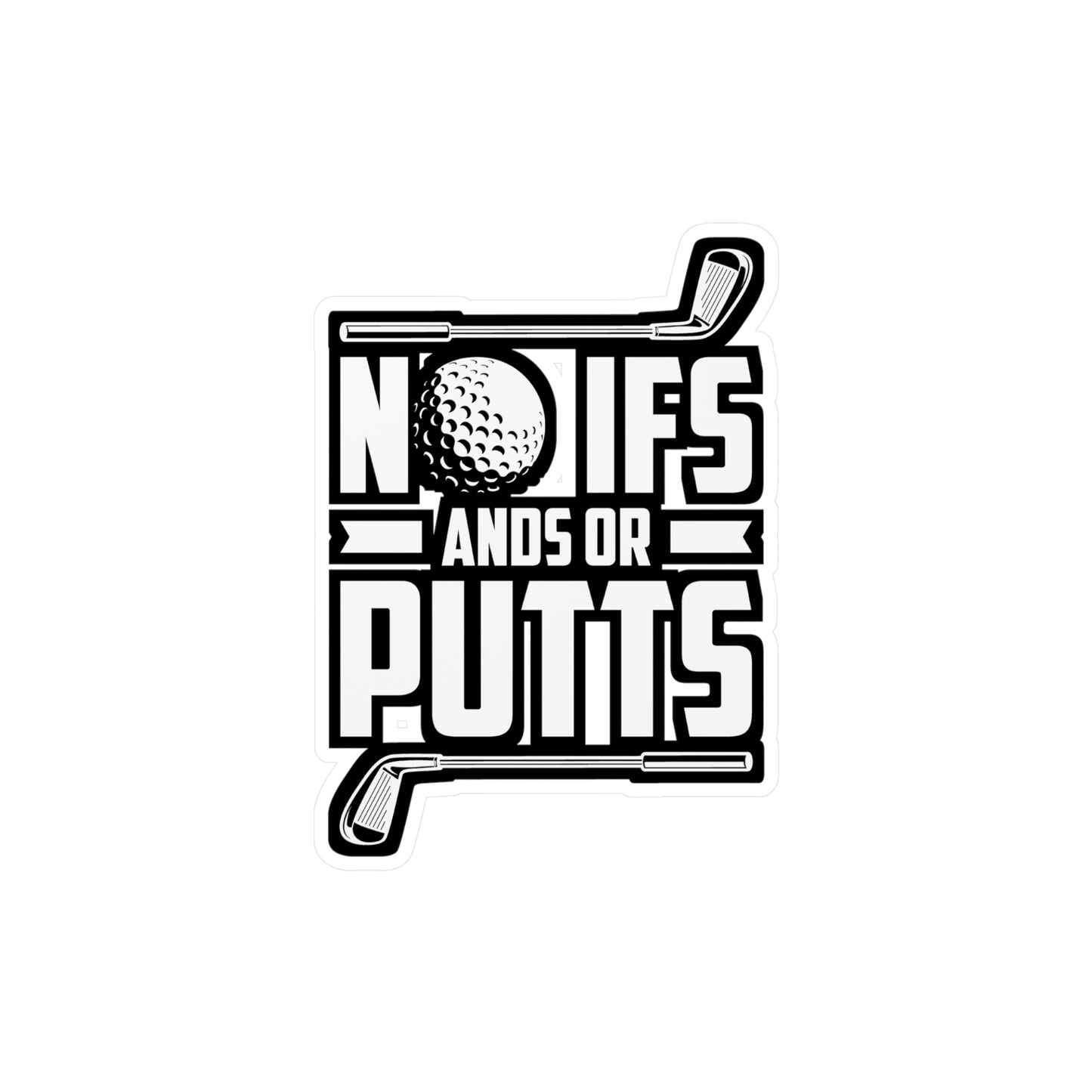No Ifs Ands or Putts - Golf Sticker for Car Window Laptop Sticker. Water Bottle Sticker, Vinyl Golfing Decal, Golfer Sticker - Golf Gift