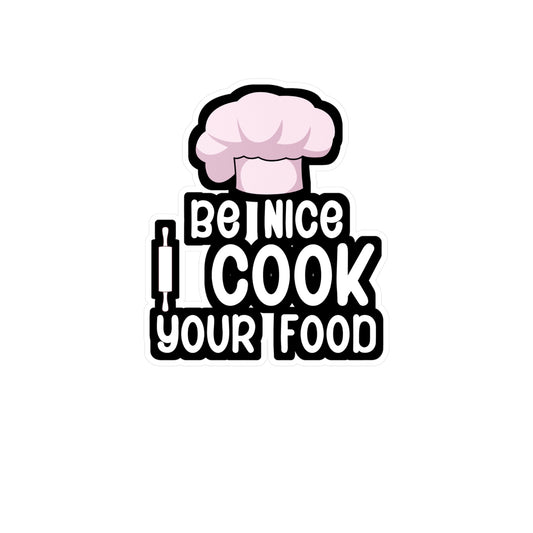 Be nice i cook your food - Gift Sticker for Wall, Laptop, Window, Truck, Car Gift Gift Vinyl Chef Decal Sticker