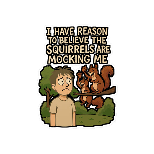 I Have Reason To Believe The Squirrels Are Mocking Me – Squirrel Sticker for Laptop, Water Bottle, or Car | Vinyl Acorn Decal | Funny Animal Gift