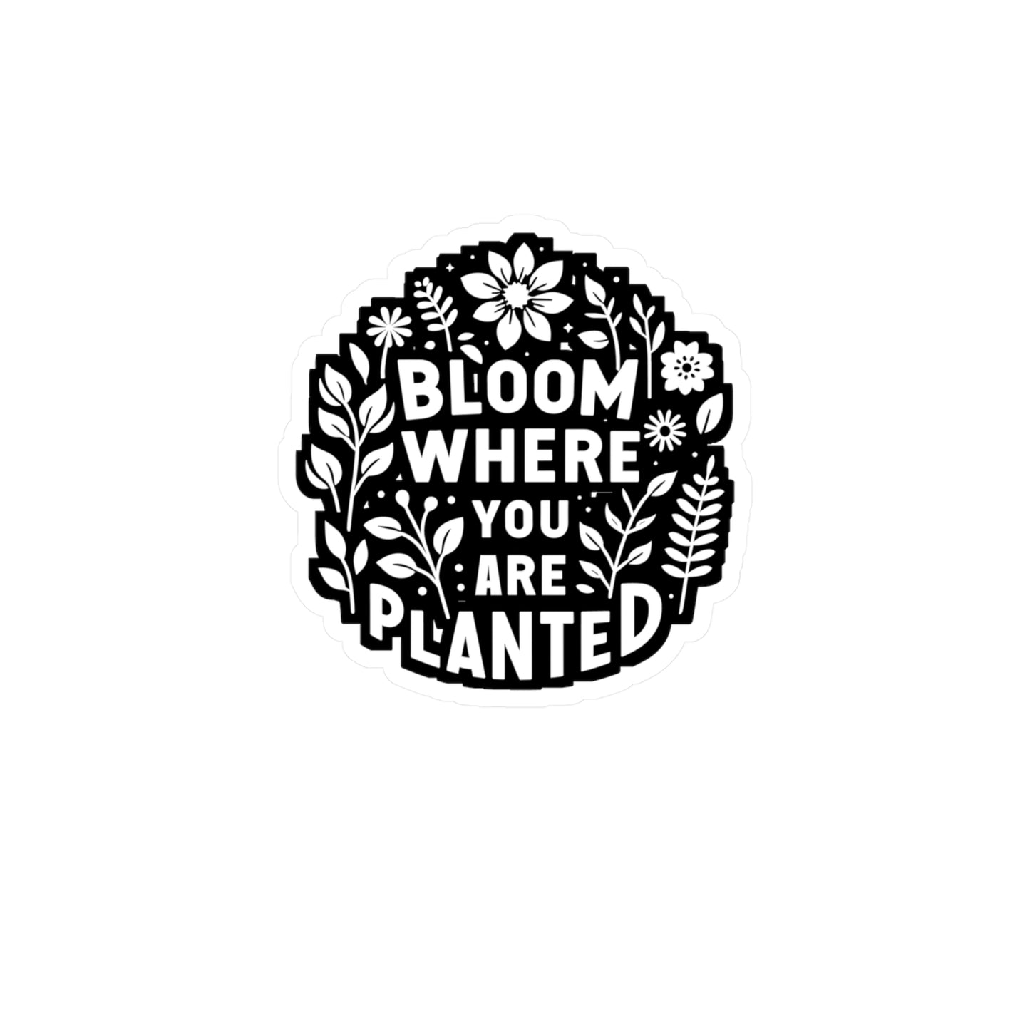 Bloom where you are planted - Gardening Sticker for Laptop Sticker. Water Bottle Sticker, Vinyl Greenhouse Decal - Gardening Gift