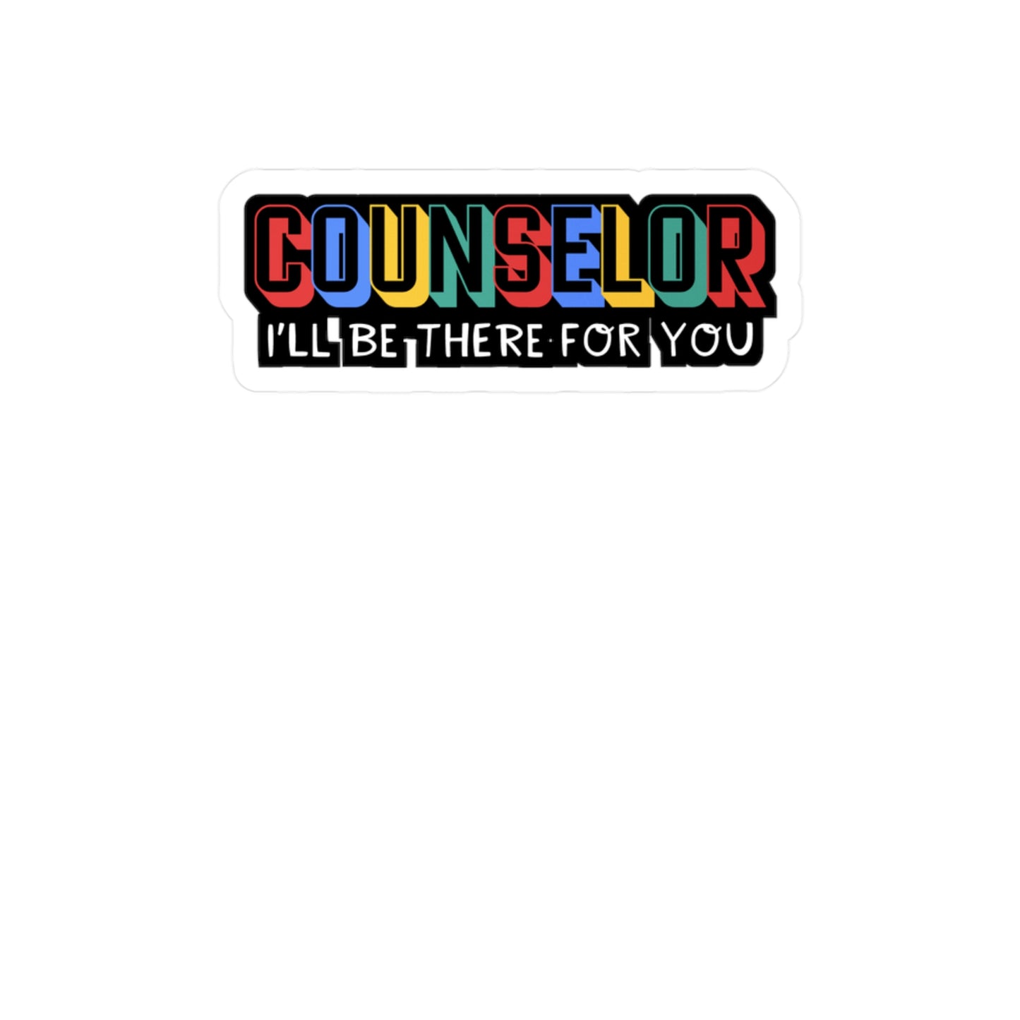 Counselor I'll Be There For You | School-counselor Sticker | Counselor Decals | School-counselor Gift