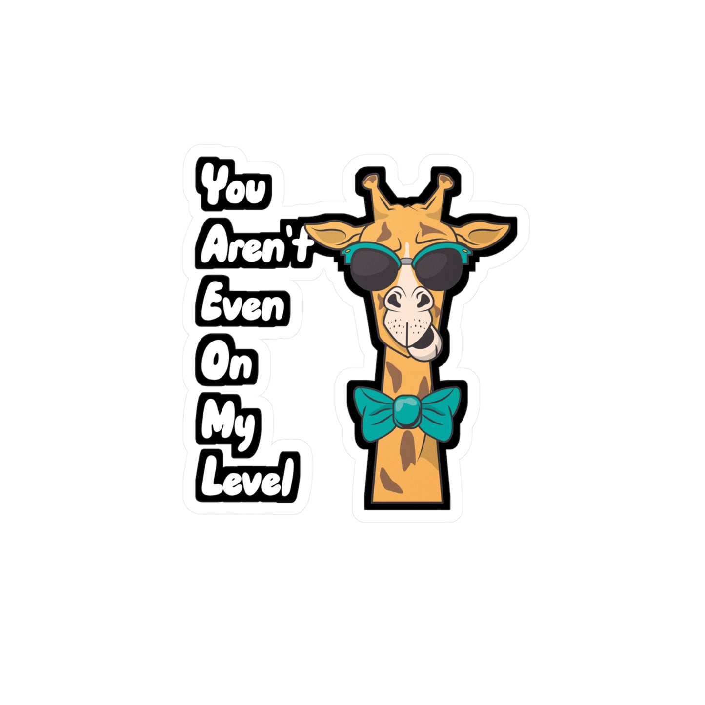 You Aren't Even On My Level - Giraffe Sticker for Wall, Laptop, Window, Truck, Car Giraffe Gift Vinyl Animal Decal Sticker