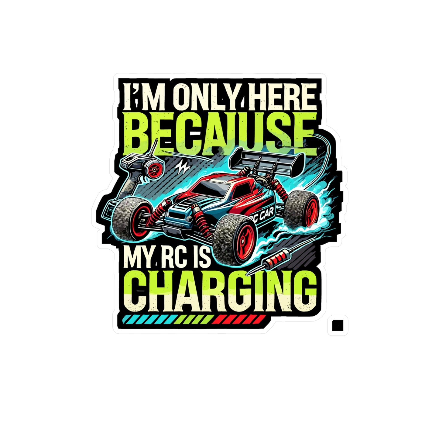 I'm Only Here Because My RC Is Charging - RC Sticker for Laptop Sticker. Water Bottle Sticker, Vinyl Remote control Decal - RC Gift