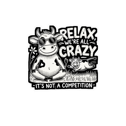 Relax We're All Crazy It's Not A Competition - Cow Sticker for Laptop Sticker. Water Bottle Sticker, Vinyl Heifer Decal - Cow Gift