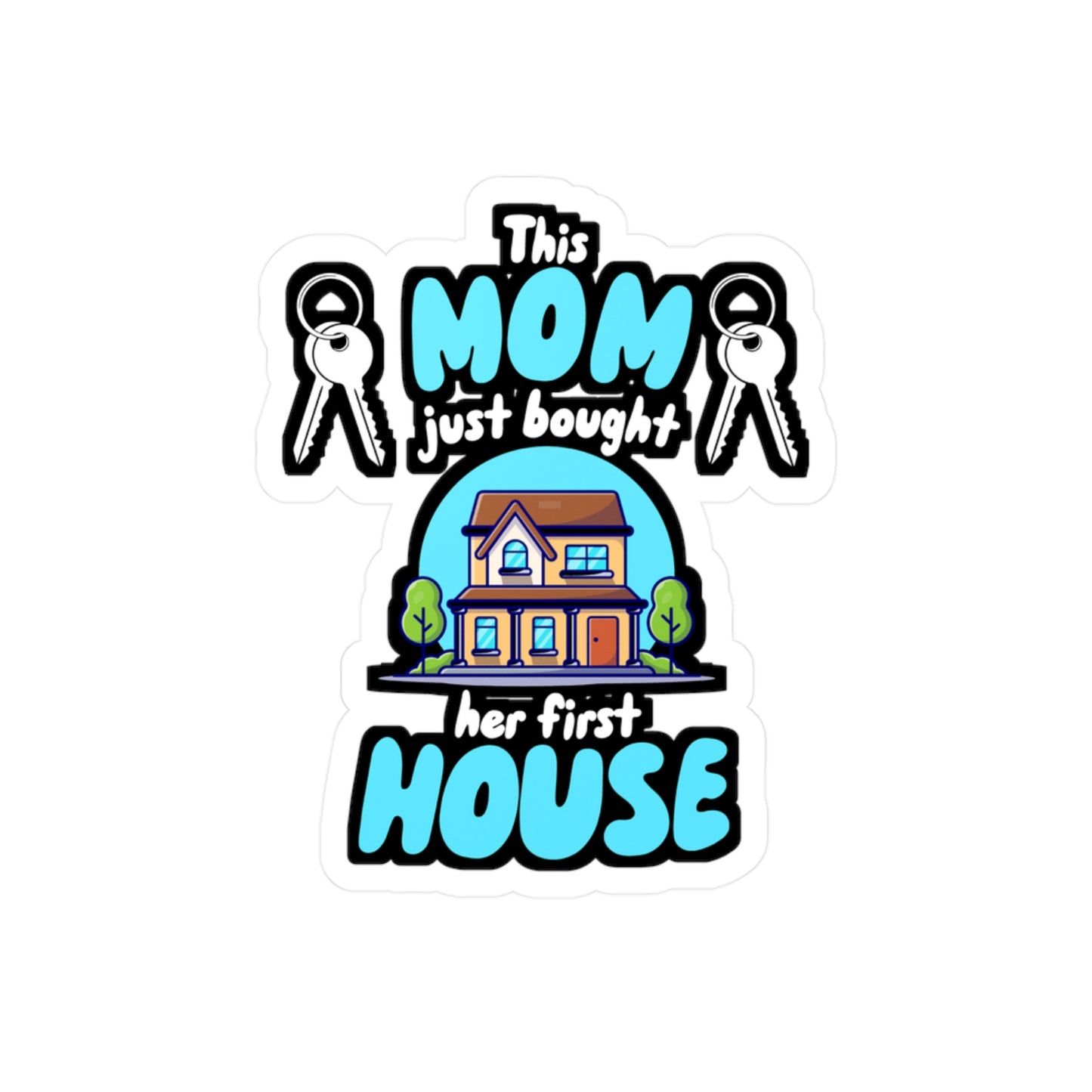 This Mom Just Bought Her First House - Homeowner Sticker for Wall, Laptop, Window, Truck, Car Homeowner Gift Vinyl New homeowner Decal Sticker