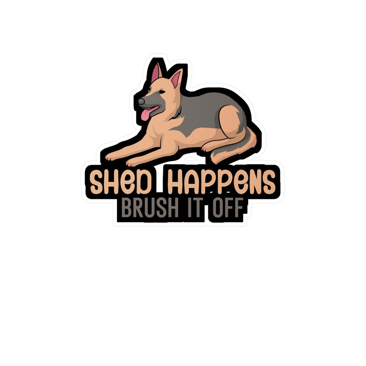 Shed happens brush it off - German shepherd Sticker for Wall, Laptop, Window, Truck, Car German shepherd Gift Vinyl German shepherds Decal Sticker