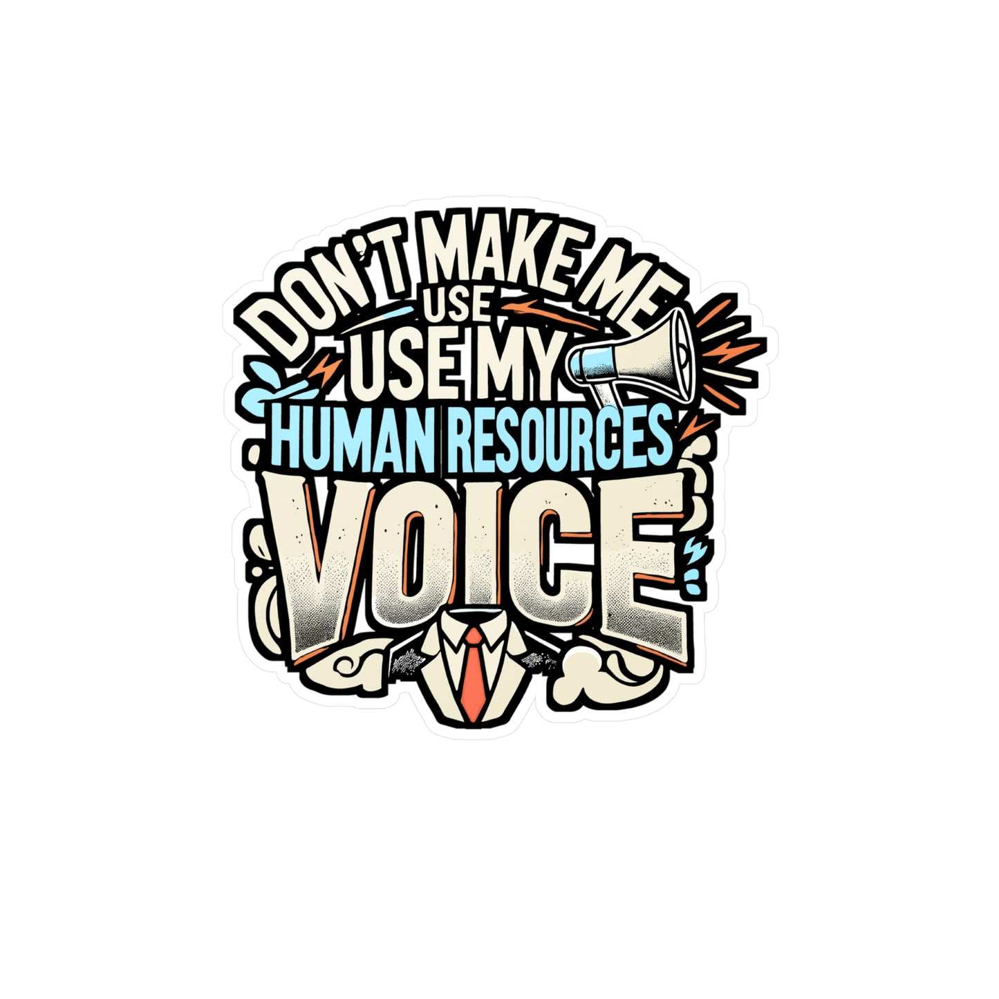 Don't Make Me Use My Human Resources Voice – Vinyl Sticker for Laptop or Water Bottle | Funny Human Resources Gift for Supervisors