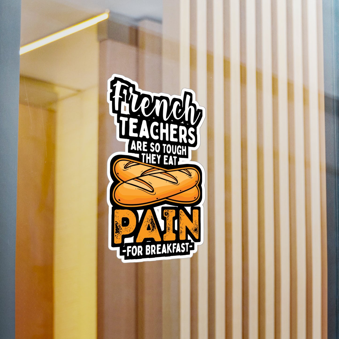 French Teachers Are So Tough They Eat Pain For Breakfast - French-teacher Sticker for Laptop Sticker. Water Bottle Sticker, Vinyl Bonjour Decal - French-teacher Gift