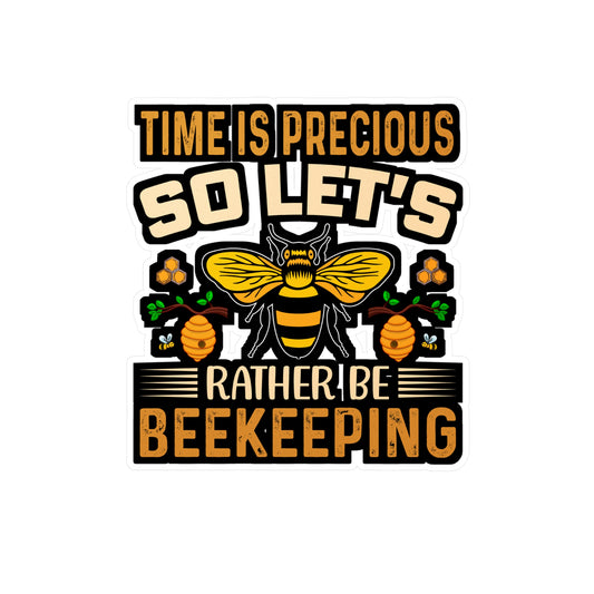 Time is precious, so let's - Beekeeping Sticker for Laptop Sticker. Water Bottle Sticker, Vinyl Brood Decal - Beekeeping Gift