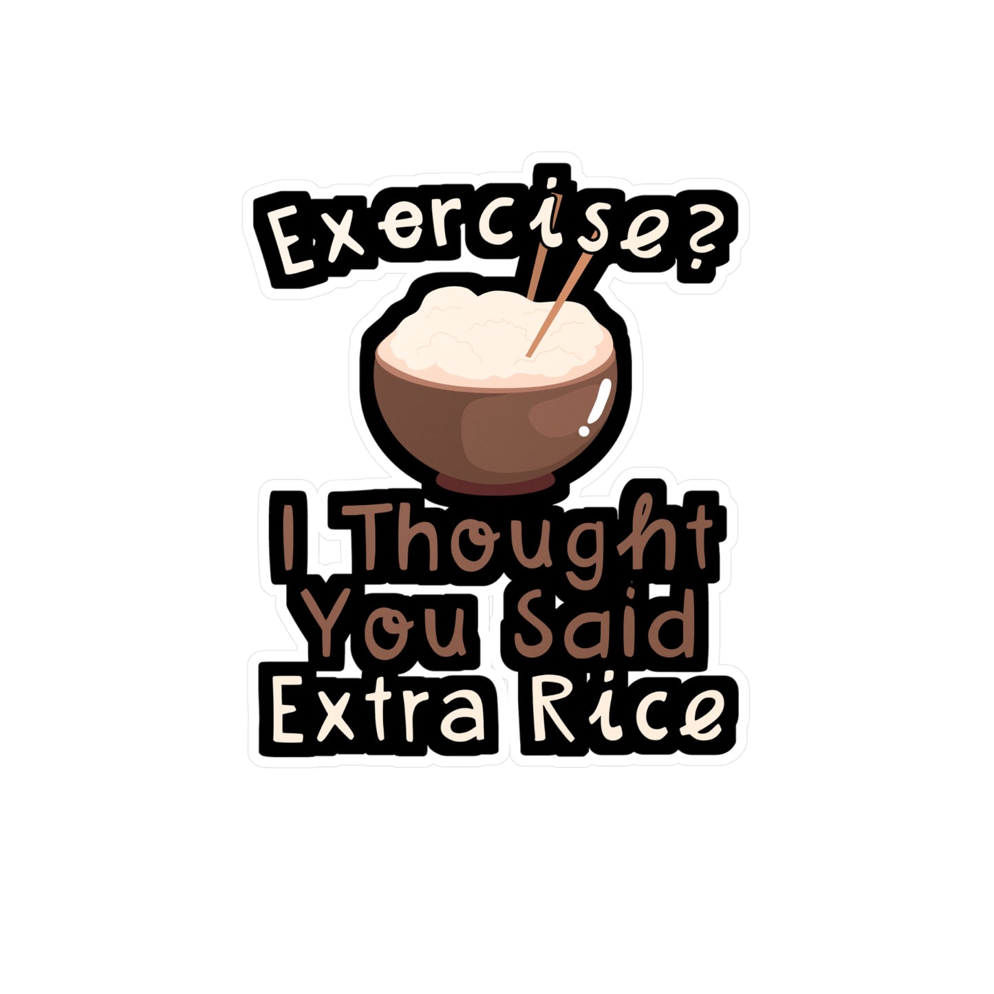 Exercise I Thought You Said Extra Rice - Japanese Sticker for Wall, Laptop, Window, Truck, Car Japanese Gift Vinyl Food Decal Sticker