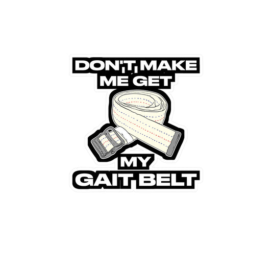 Don't Make Me Get My Gait Belt Therapist | Physical-therapy Sticker | Physical-therapist Decals | Physical-therapy Gift