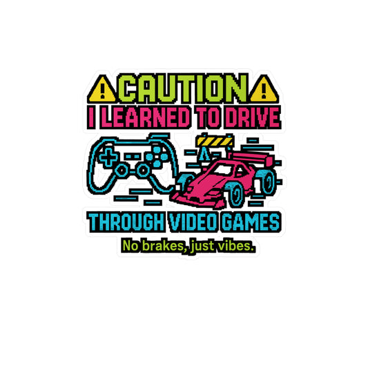 Caution I Learned To Drive Through Video Games - Driver Sticker for Laptop, Water Bottle - Funny Gift for Gamers, Car Lovers