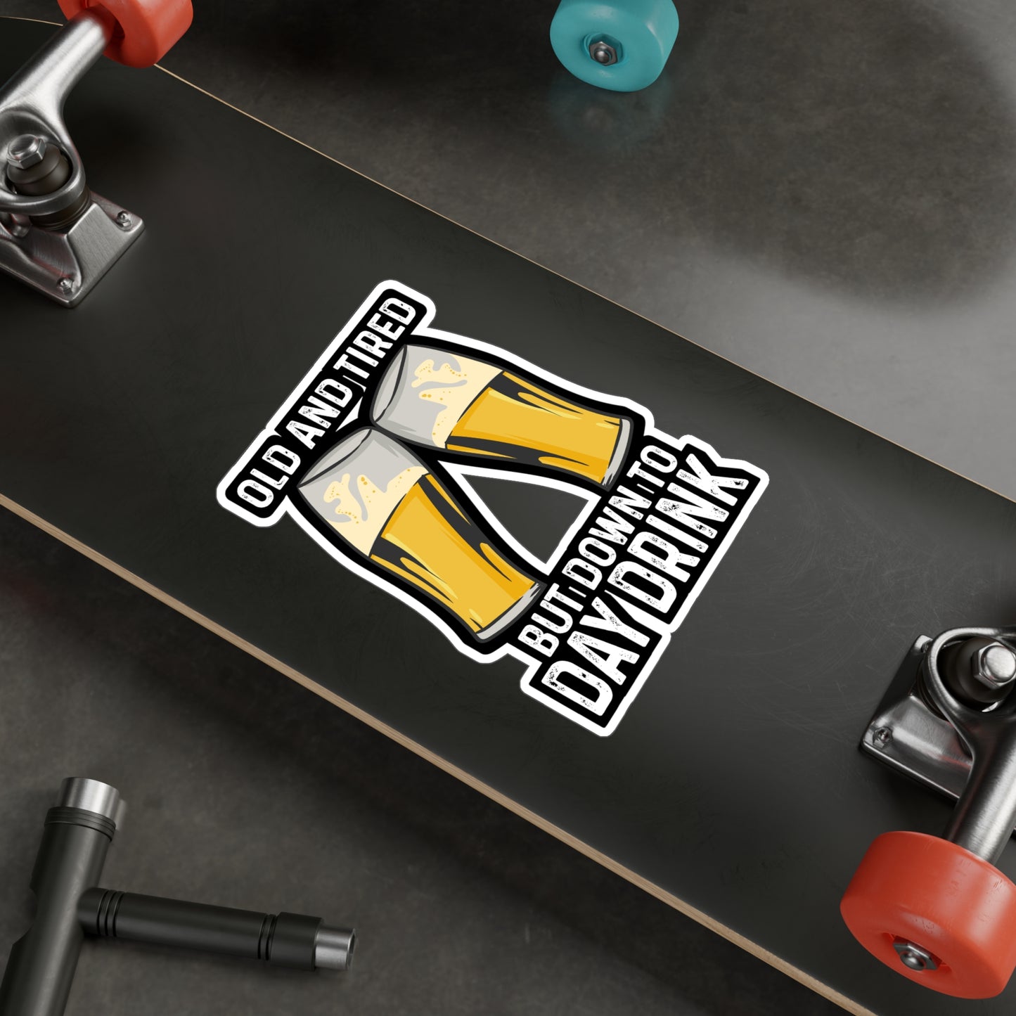 Old And Tired But Down To Day Drink - Alcohol Sticker for Laptop Sticker. Water Bottle Sticker, Vinyl Bourbon Decal - Alcohol Gift