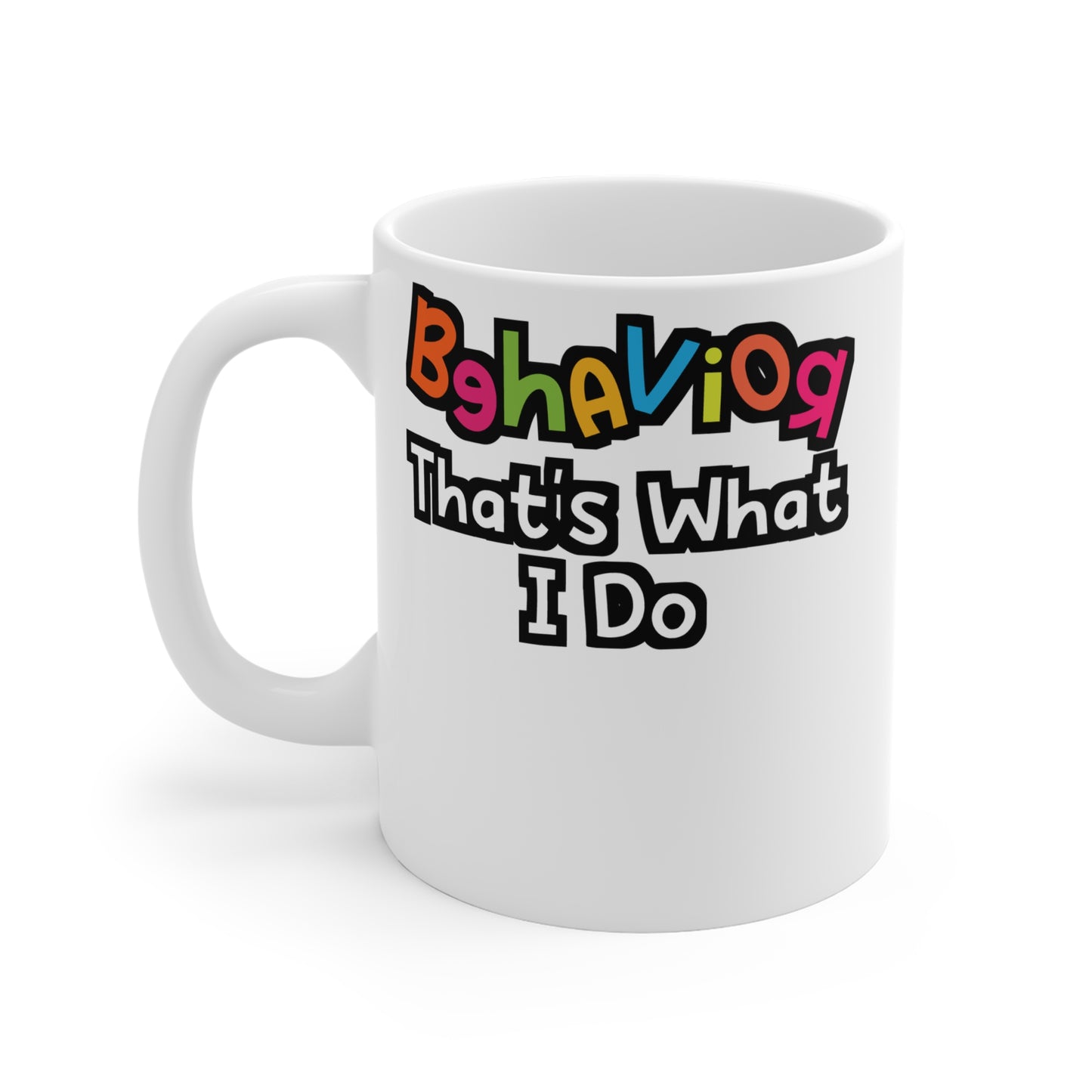 Behavior That's What I Do - Behavior-analyst Mug for Coffee 11oz. Behavior-analyst Cup, White ceramic, Verbal Mug - Behavior-analyst Gift