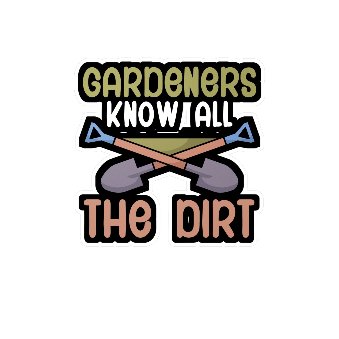 Gardeners know all the dirt - Gardener Sticker for Wall, Laptop, Window, Truck, Car Gardener Gift Vinyl Garden Decal Sticker