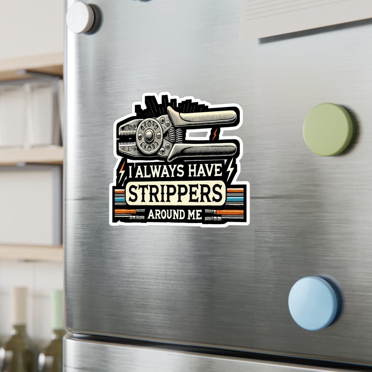 I Always Have Strippers Around Me - Electrician Sticker for Laptop Sticker. Water Bottle Sticker, Vinyl Wire stripping Decal - Electrician Gift