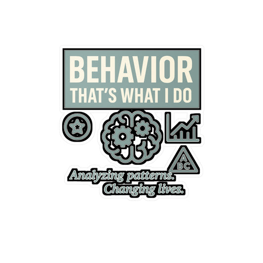 Behavior That's What I Do - Behavior Analyst Sticker for Laptop, Water Bottle - Gift for ABA Therapists, Teachers, Students