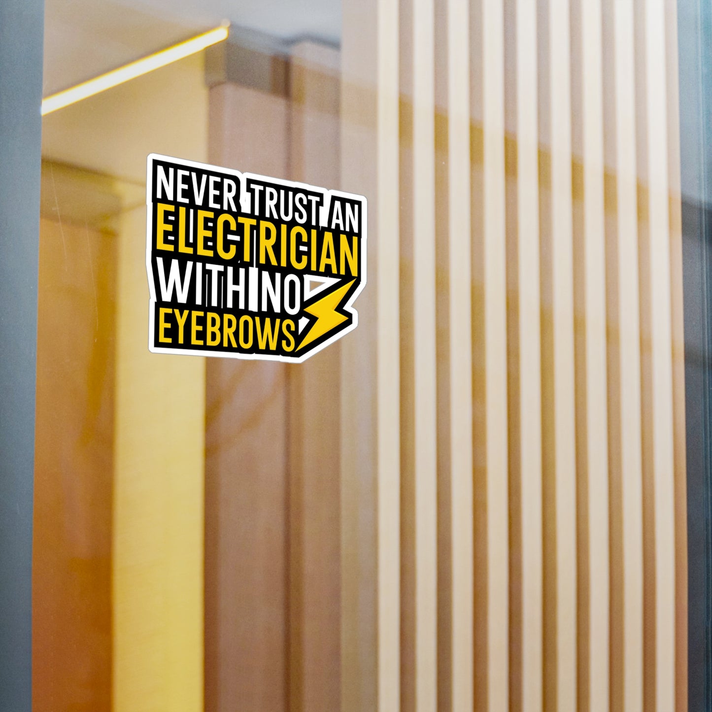Never trust an electrician with no eyebrows - Electrician Sticker for Wall, Laptop, Window, Truck, Car Electrician Gift Vinyl Wiring Decal Sticker