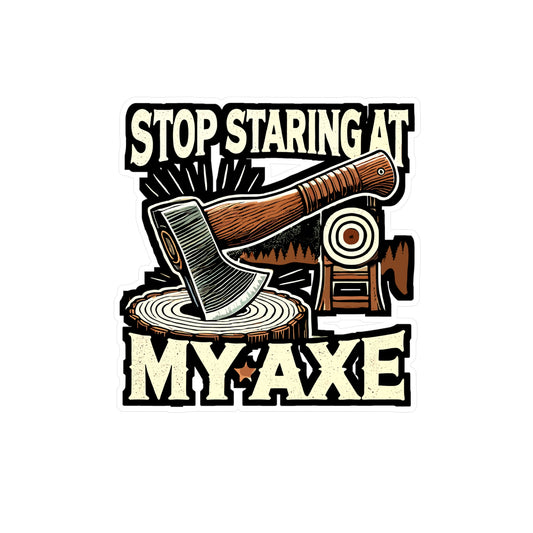 Stop Staring At My Axe - Axe throwing Sticker for Laptop Sticker. Water Bottle Sticker, Vinyl Axe throwing Decal - Axe throwing Gift