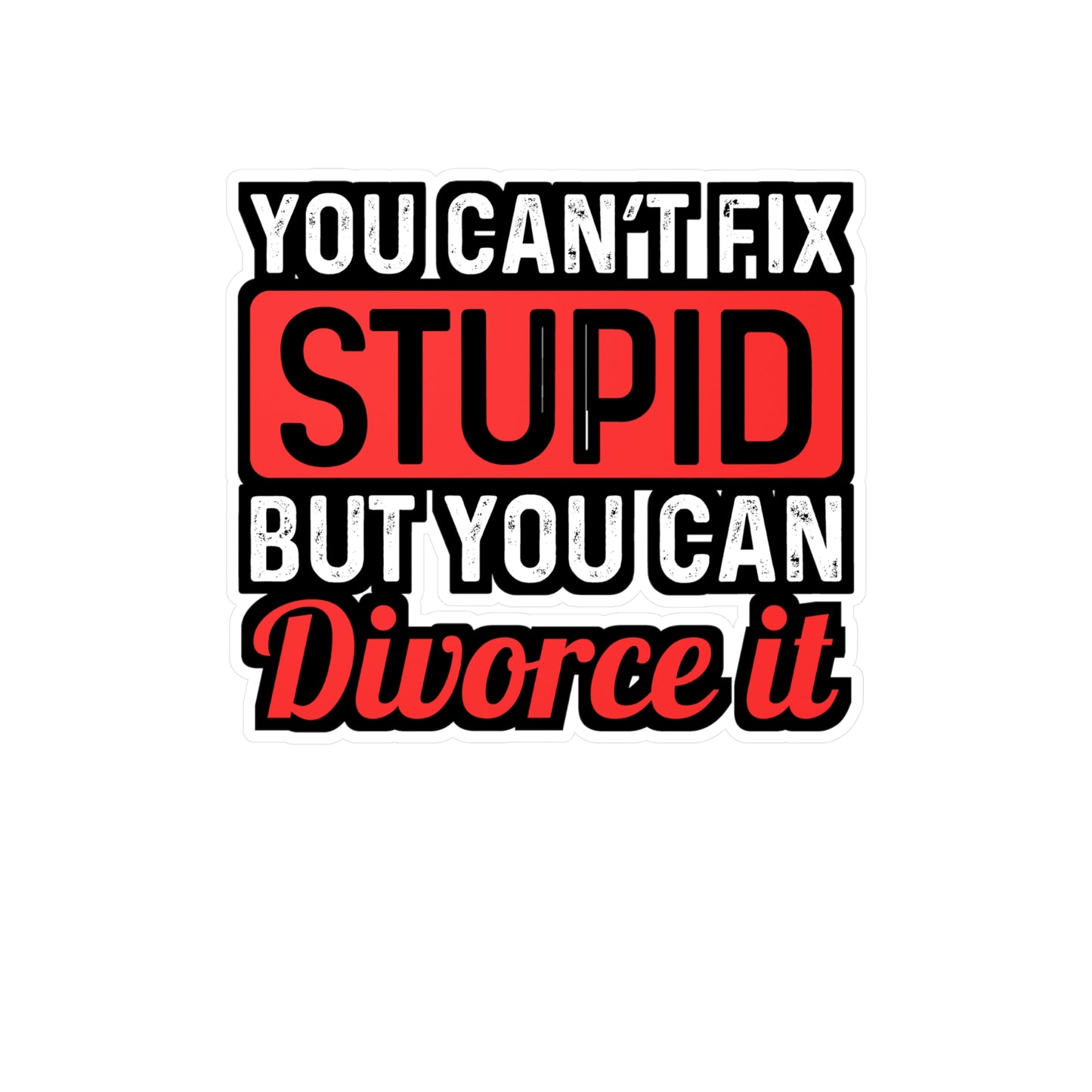 You Can't Fix Stupid But You can Divorce It | Divorce Sticker | Separation Decals | Alimony Laptop Sticker | Divorce Gift | Separation Gift