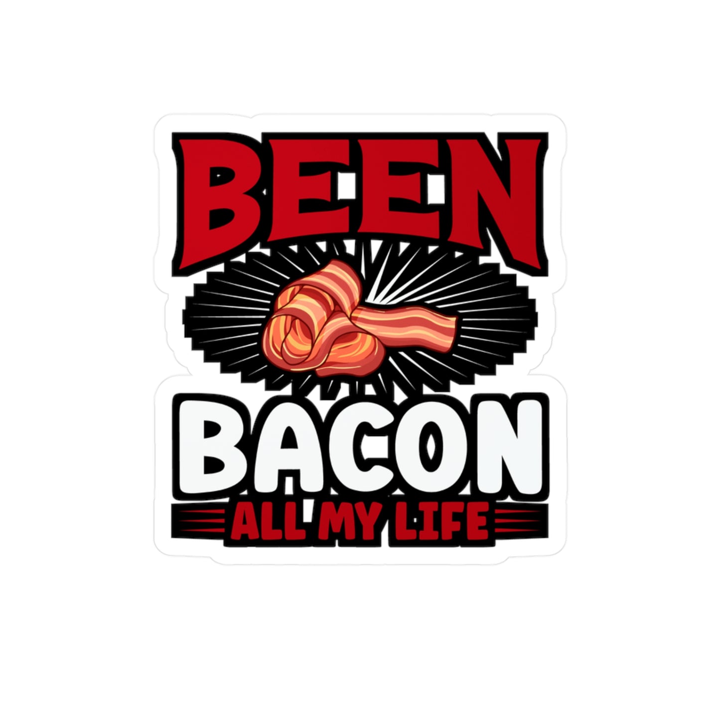 Been bacon all my life - Bacon Sticker for Car Window Laptop Sticker. Water Bottle Sticker, Vinyl Lard Decal, Strips Sticker - Bacon Gift