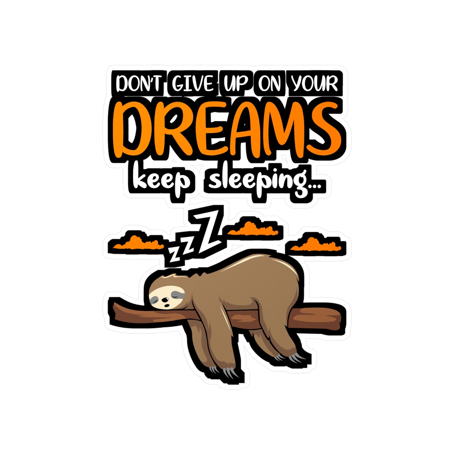 Dont give up your dreams keep sleeping - Sloth Sticker for Laptop Sticker. Water Bottle Sticker, Vinyl Cute Decal - Sloth Gift