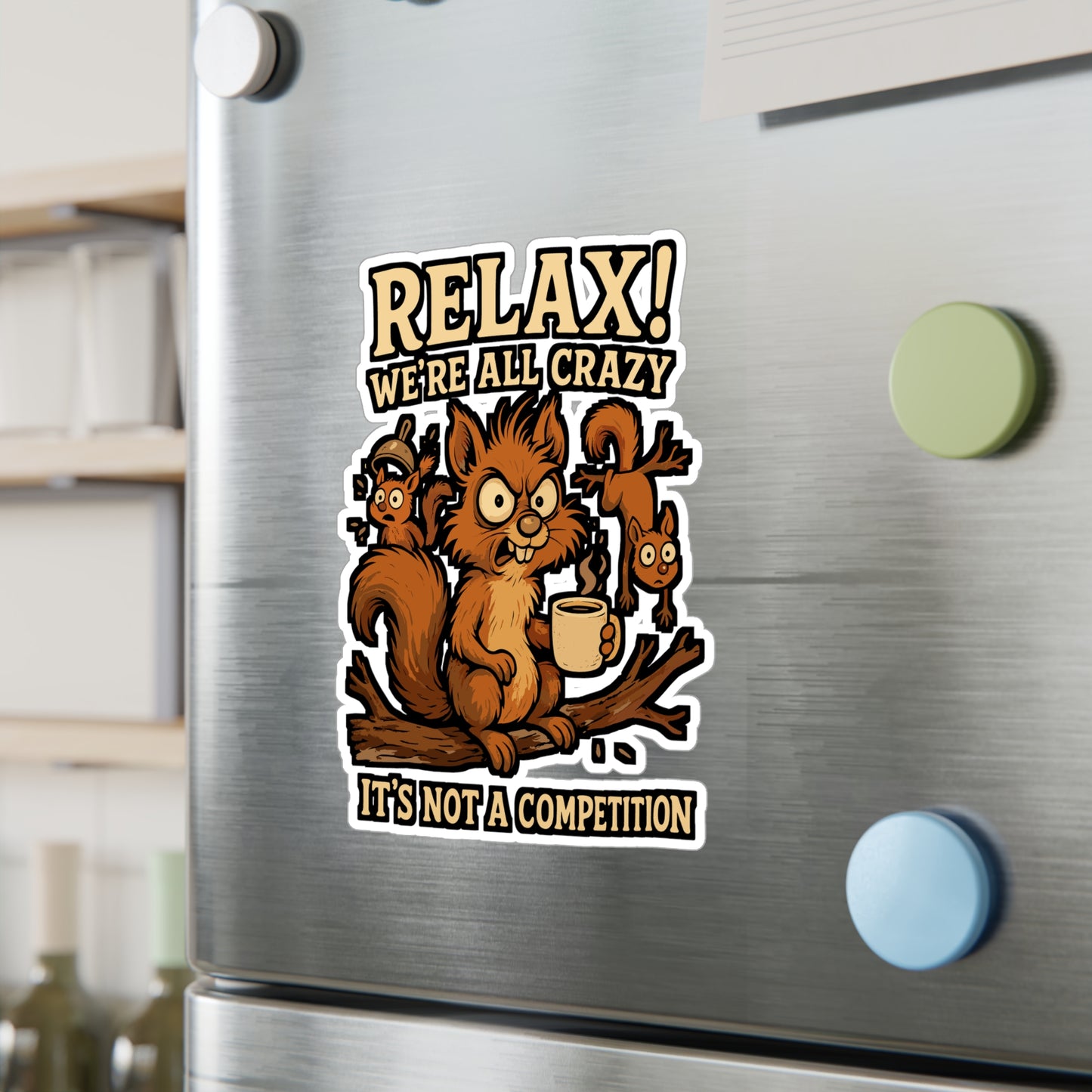 Relax! We're All Crazy It's Not A Competition – Squirrel Sticker for Laptop, Water Bottle & Vinyl Acorn Decal | Funny Animal Gift