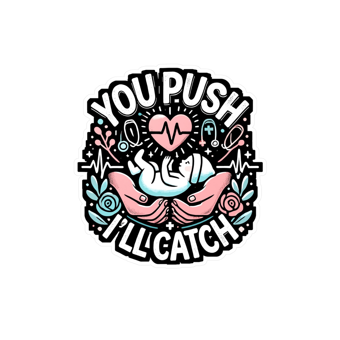 You Push I'll Catch - Midwife Sticker for Laptop Sticker. Water Bottle Sticker, Vinyl Neonatal Decal - Midwife Gift